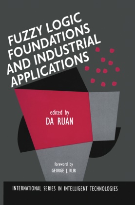 Da Ruan, D Ruan, Da Ruan - Fuzzy Logic Foundations and Industrial Applications