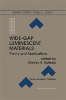 Stanley R. Rotman, Stanley R Rotman, Stanley R. Rotman - Wide-Gap Luminescent Materials: Theory and Applications