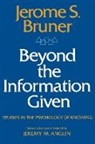 Jeremy M. Anglin, Jerome Bruner, Jerome S. Bruner, Jerome Buner, Jeremy M. Anglin - Beyond the Information Given