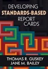 Jane M. Bailey, Thomas R. Guskey, Thomas R. Bailey Guskey, Jane M. Bailey, Bailey Jane M., Thomas R. Guskey... - Developing Standards-Based Report Cards