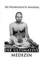 Sri Nisargadatta Maharaj, Robert Powell - Die ultimative Medizin