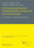 Hille, Gundula Gwenn Hiller, Gundula-Gwen Hiller, Gundula-Gwenn Hiller, Vogler-Lip, Vogler-Lipp... - Schlüsselqualifikation Interkulturelle Kompetenz an Hochschulen