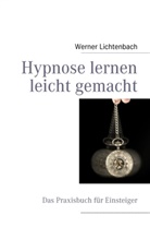Werner Lichtenbach - Hypnose lernen leicht gemacht