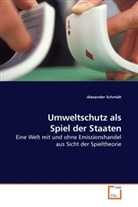 Alexander Schmidt - Umweltschutz als Spiel der Staaten