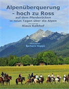 Klaus Kalkhof, Barbar Hoppe, Barbara Hoppe - Alpenüberquerung - hoch zu Ross