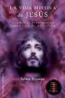 Sylvia Browne - La vida mística de Jesús : una nueva perspectiva sobre la vida de Cristo