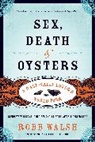 Robb Walsh, Walsh Robb - Sex, Death and Oysters