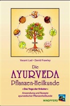 David Frawley, Vasant Lad - Die Ayurveda Pflanzen-Heilkunde