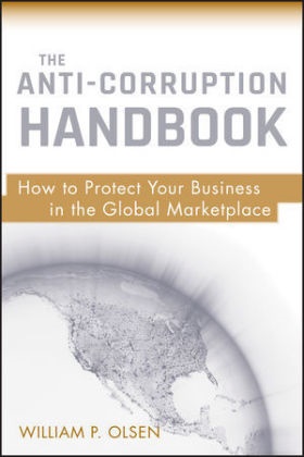 William P Olsen, William P. Olsen, Wp Olsen,  OLSEN WILLIAM P,  Olsen William P. - Anti-Corruption Handbook - How to Protect Your Business in the Global Marketplace