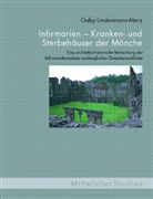 Gaby Lindenmann-Merz - Infirmarien - Kranken- und Sterbehäuser der Mönche