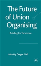Gregor Gall, Professor Gregor Gall, Gall, G Gall, G. Gall, Gregor Gall - Future of Union Organising