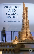 V Bufacchi, V. Bufacchi, Vittorio Bufacchi - Violence and Social Justice
