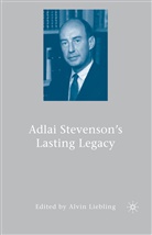A Liebling, A. Liebling, Alvin Liebling - Adlai Stevenson''s Lasting Legacy