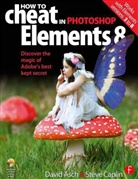 David Asch, David/ Caplin Asch, Steve Caplin - How to Cheat in Photoshop Elements 8