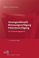 Walter Zimmermann, Walter (Prof. Dr.) Zimmermann - Vorsorgevollmacht, Betreuungsverfügung, Patientenverfügung für die Beratungspraxis