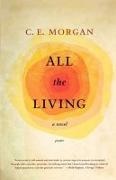 C. E. Morgan - All the Living