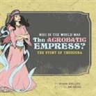 Robin Phillips, Jim Weiss - Who in the World Was the Acrobatic Empress?: The Story of Theodora: Audiobook (Audio book)