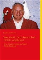 Bastien Kaufmann - Wer Gott nicht kennt hat nichts versäumt