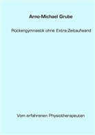 Arno-Michael Grube - Rückengymnastik ohne Extra-Zeitaufwand
