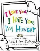 Bruce Eric Kaplan - I Love You, I Hate You, I'm Hungry