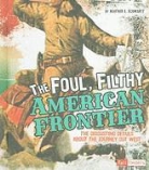 Heather E. Schwartz - The Foul, Filthy American Frontier