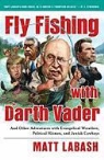 Matt Labash - Fly Fishing With Darth Vader
