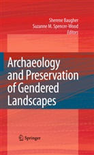 Sheren Baugher, Sherene Baugher, M Spencer-Wood, M Spencer-Wood, Suzanne M Spencer-Wood, Suzanne M. Spencer-Wood - Archaeology and Preservation of Gendered Landscapes