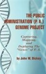 John W Dickey, John W. Dickey - The Public Administration (P. A.) Genome Project Capturing, Mapping, and Deploying the Genes of P. A. (Hc)