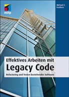 Michael C Feathers, Michael C. Feathers - Effektives Arbeiten mit Legacy Code