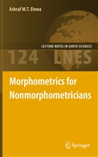 Ashraf M. T. Elewa, Ashraf M. T. Elewa, Ashraf M.T. Elewa, Ashra M T Elewa, Ashraf M T Elewa - Morphometrics for Nonmorphometricians