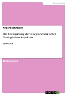 Robert Schneider - Die Entwicklung der Kriegstechnik unter ökologischen Aspekten