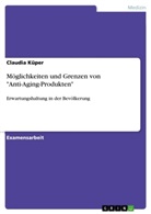 Claudia Küper - Möglichkeiten und Grenzen von "Anti-Aging-Produkten"