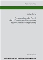 Ludger Schult - Solvenzschutz der GmbH durch Existenzvernichtungs- und Insolvenzverursachungshaftung