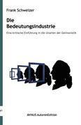 Frank Schweizer - Die Bedeutungsindustrie Eine kritische Einführung in die Unarten der Germanistik