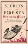 Stephen Hunt - Secrets of the Fire Sea