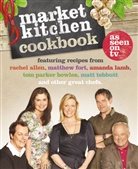 Rachel Allen, Tom Parker Bowles, Matthew Fort, Fort Matthew, Amanda Lamb, Lamb Amanda... - The Market Kitchen Cookbook