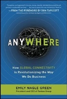 Emily N. Green, Emily Nagle Green - Anywhere: How Global Connectivity is Revolutionizing the Way We Do Bu
