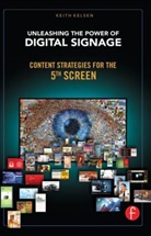 Keith Kelsen, Kelsen Keith - Unleashing the Power of Digital Signage