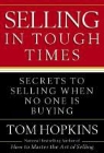 Tom Hopkins - Selling in Tough Times: Secrets to Selling When No One Is Buying