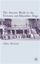 J Richards, J. Richards, Jeffrey Richards - Ancient World on the Victorian and Edwardian Stage