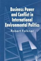 R Falkner, R. Falkner, Robert Falkner, Falkner Robert - Business Power and Conflict in International Environmental Politics