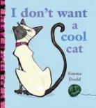 Emma Dodd - I Don't Want a Cool Cat