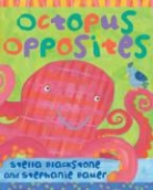 Stella Blackstone, Stephanie Bauer - Octopus Opposites