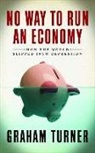 Graham Turner - No Way to Run an Economy