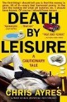 Chris Ayres - Death By Leisure