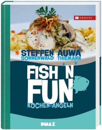 Steffe Sonnenwald, Steffen Sonnenwald, Auwa Thiemann - Fish'n'Fun - Kochen + Angeln