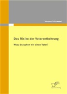 Johanna Saltzwedel - Das Risiko der Vaterentbehrung: Wozu brauchen wir einen Vater?