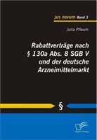 Julia Pflaum - Rabattverträge nach § 130a Abs. 8 SGB V und der deutsche Arzneimittelmarkt