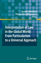 Joann Jemielniak, Joanna Jemielniak, Miklaszewicz, Miklaszewicz, Przemyslaw Miklaszewicz - Interpretation of Law in the Global World: From Particularism to a Universal Approach