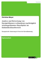 Christian Meyer - Analyse und Bewertung von Energiebilanzen vorhandener, nachträglich wärmegedämmter Bauobjekte im Einfamilienhausbereich